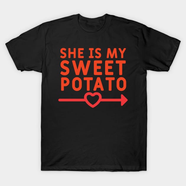 She Is My Sweet Potato, Complementary of Yes! I Yam Matching Couple Gifts T-Shirt by Krishnansh W.